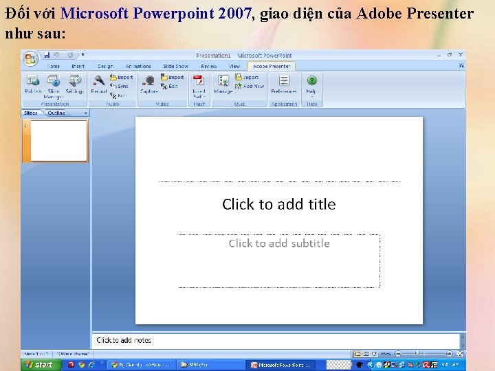 Đối với Microsoft Powerpoint 2007, giao diện của Adobe Presenter như sau: 