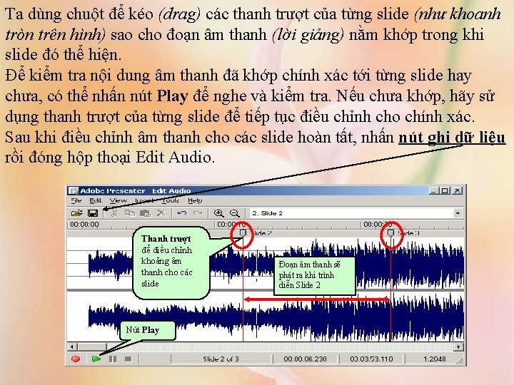 Ta dùng chuột để kéo (drag) các thanh trượt của từng slide (như khoanh