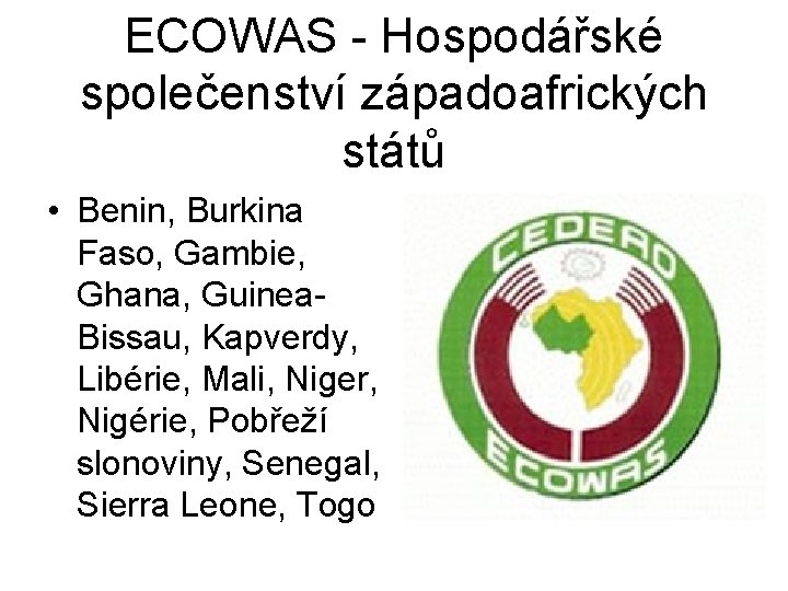 ECOWAS - Hospodářské společenství západoafrických států • Benin, Burkina Faso, Gambie, Ghana, Guinea. Bissau,