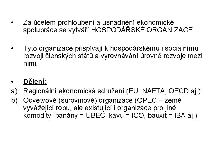  • Za účelem prohloubení a usnadnění ekonomické spolupráce se vytváří HOSPODÁŘSKÉ ORGANIZACE. •