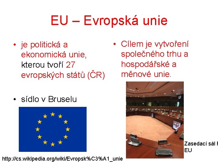 EU – Evropská unie • Cílem je vytvoření • je politická a společného trhu