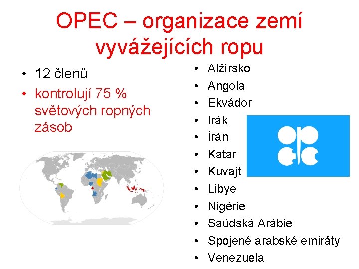 OPEC – organizace zemí vyvážejících ropu • 12 členů • kontrolují 75 % světových