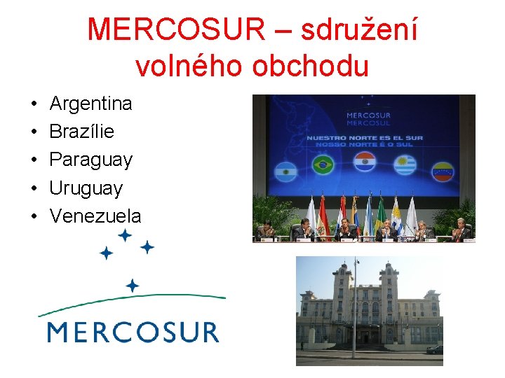 MERCOSUR – sdružení volného obchodu • • • Argentina Brazílie Paraguay Uruguay Venezuela 