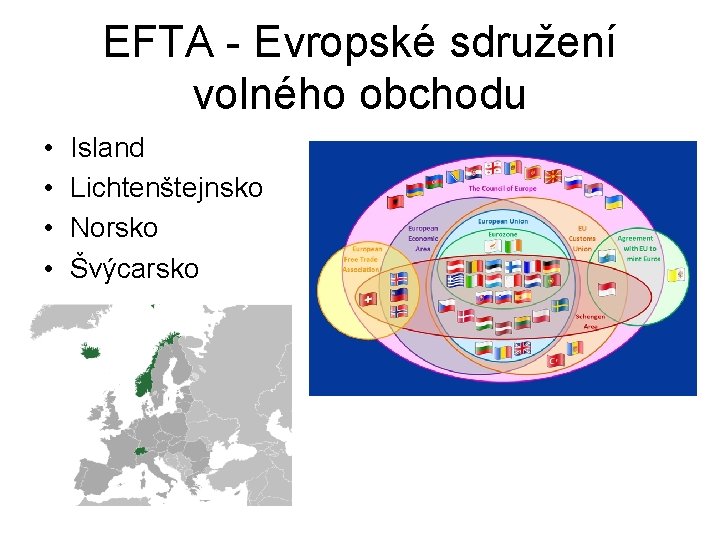 EFTA - Evropské sdružení volného obchodu • • Island Lichtenštejnsko Norsko Švýcarsko 