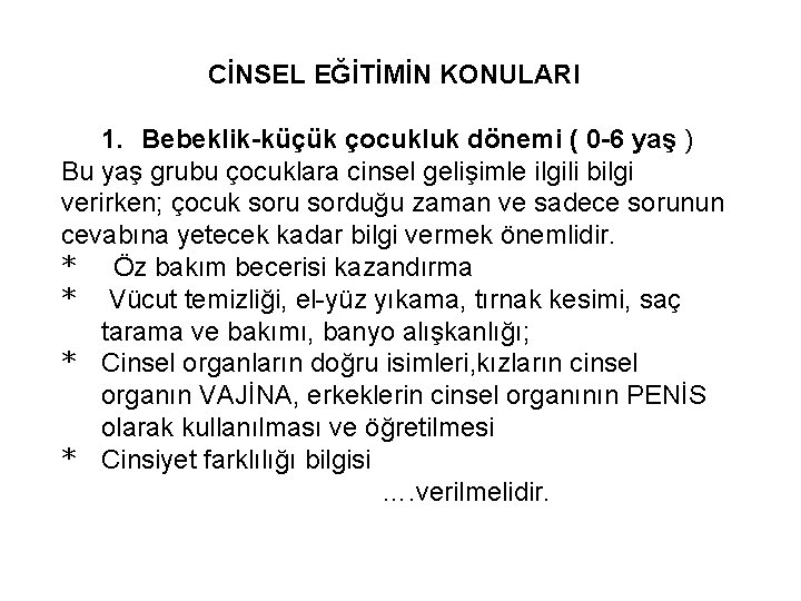 CİNSEL EĞİTİMİN KONULARI 1. Bebeklik-küçük çocukluk dönemi ( 0 -6 yaş ) Bu yaş