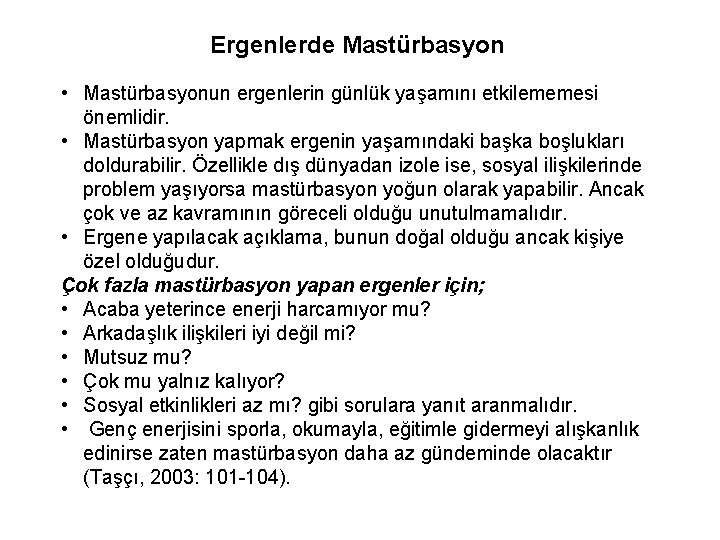 Ergenlerde Mastürbasyon • Mastürbasyonun ergenlerin günlük yaşamını etkilememesi önemlidir. • Mastürbasyon yapmak ergenin yaşamındaki