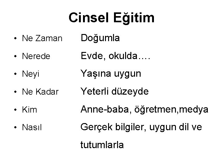 Cinsel Eğitim • Ne Zaman Doğumla • Nerede Evde, okulda…. • Neyi Yaşına uygun