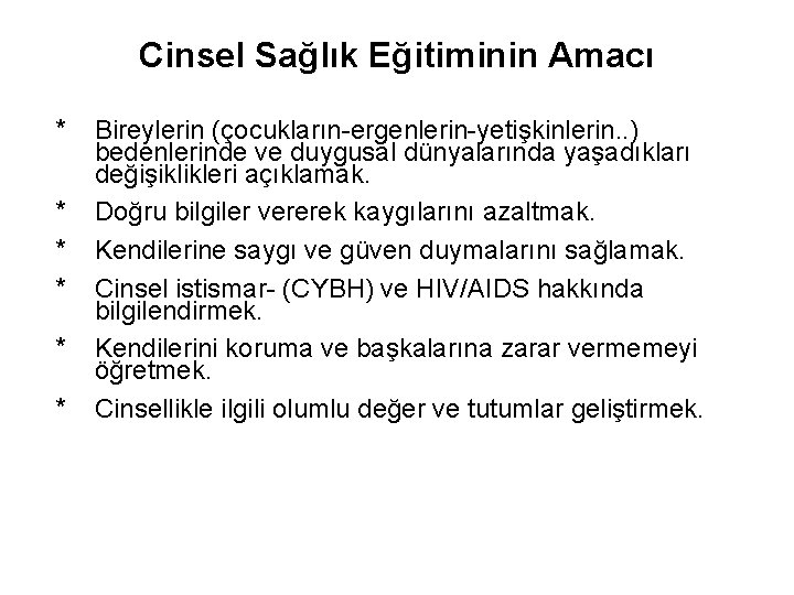 Cinsel Sağlık Eğitiminin Amacı * * * Bireylerin (çocukların-ergenlerin-yetişkinlerin. . ) bedenlerinde ve duygusal