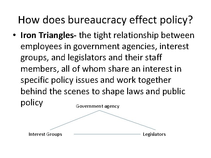 How does bureaucracy effect policy? • Iron Triangles- the tight relationship between employees in