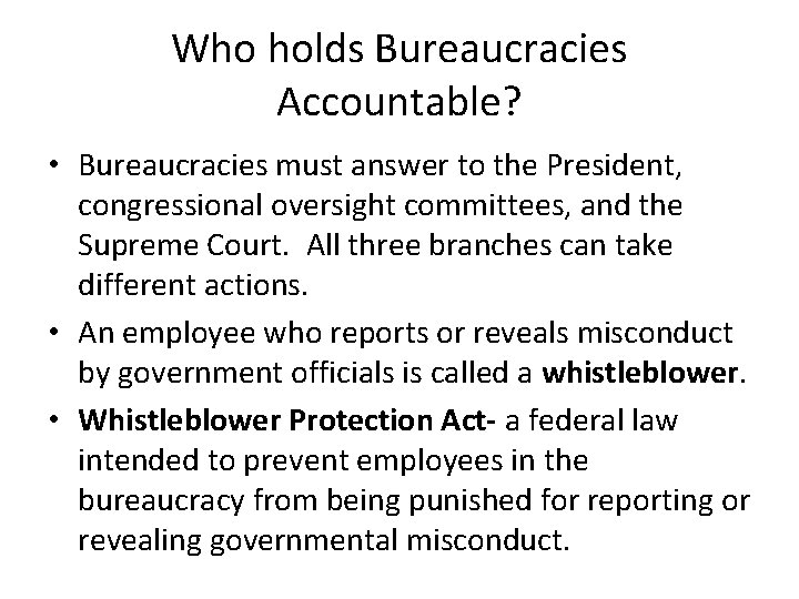 Who holds Bureaucracies Accountable? • Bureaucracies must answer to the President, congressional oversight committees,