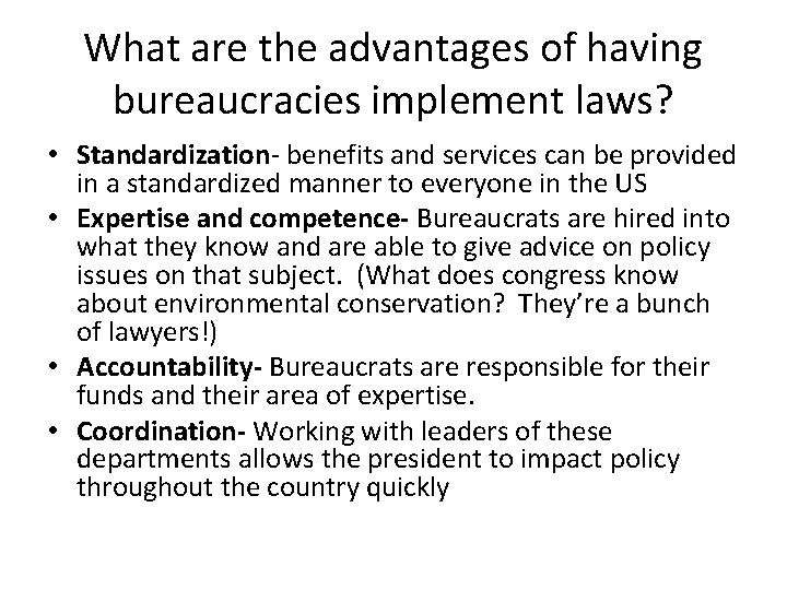 What are the advantages of having bureaucracies implement laws? • Standardization- benefits and services
