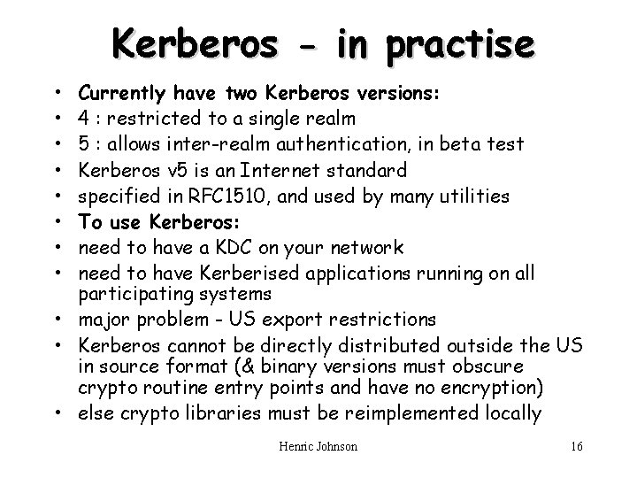 Kerberos - in practise • • Currently have two Kerberos versions: 4 : restricted