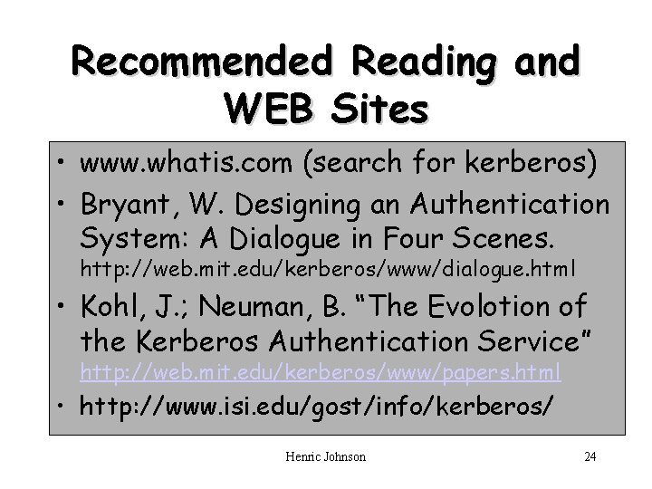 Recommended Reading and WEB Sites • www. whatis. com (search for kerberos) • Bryant,