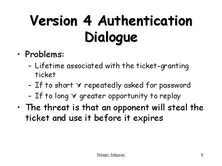 Version 4 Authentication Dialogue • Problems: – Lifetime associated with the ticket-granting ticket –