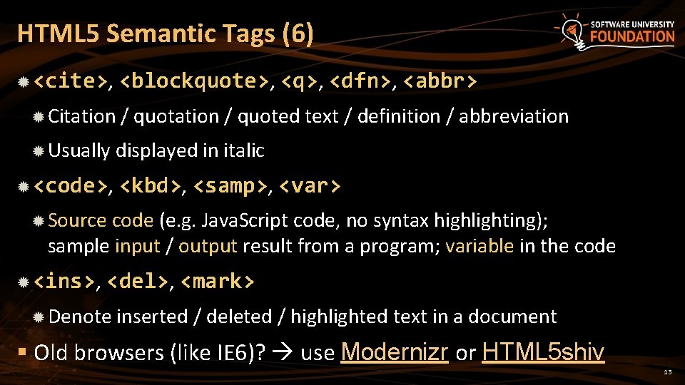 HTML 5 Semantic Tags (6) <cite>, <blockquote>, <q>, <dfn>, <abbr> Citation Usually <code>, /