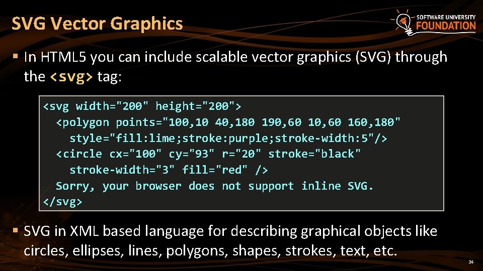 SVG Vector Graphics § In HTML 5 you can include scalable vector graphics (SVG)