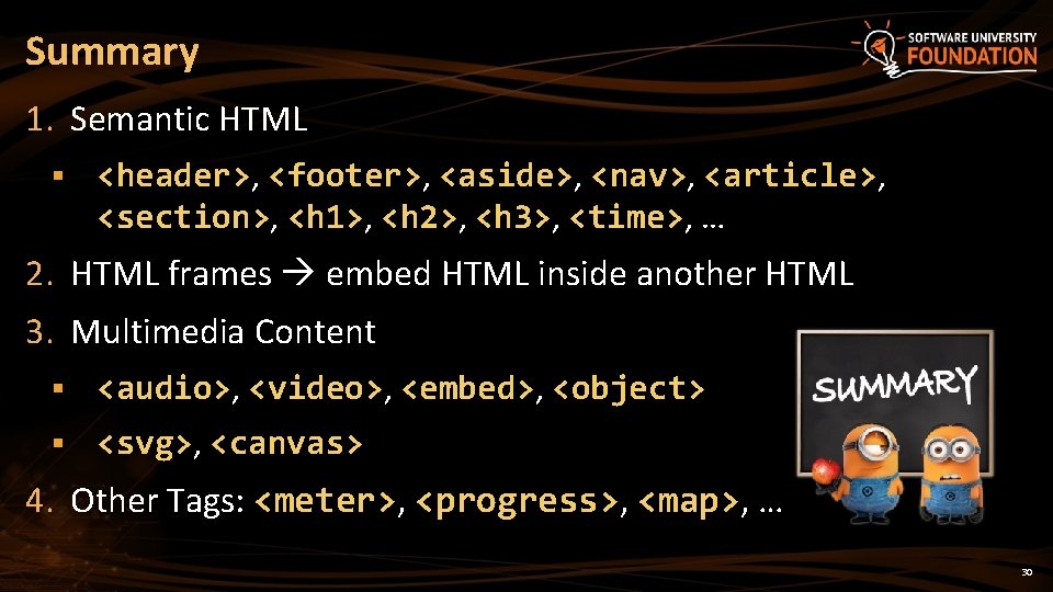 Summary 1. Semantic HTML § <header>, <footer>, <aside>, <nav>, <article>, <section>, <h 1>, <h