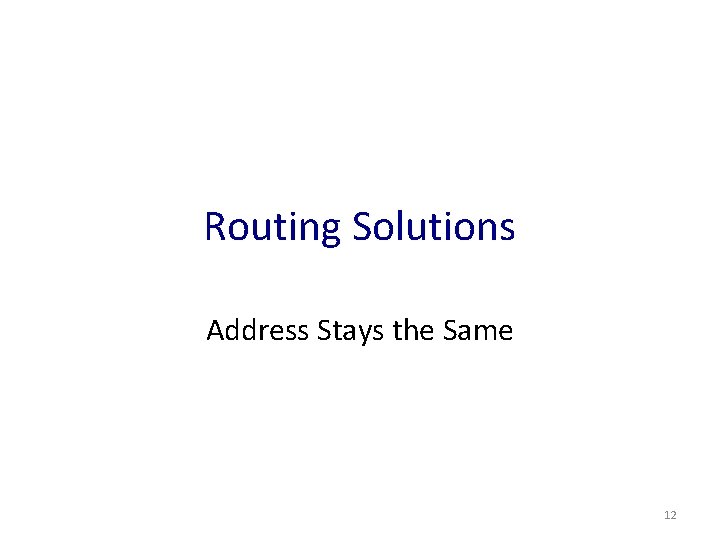 Routing Solutions Address Stays the Same 12 