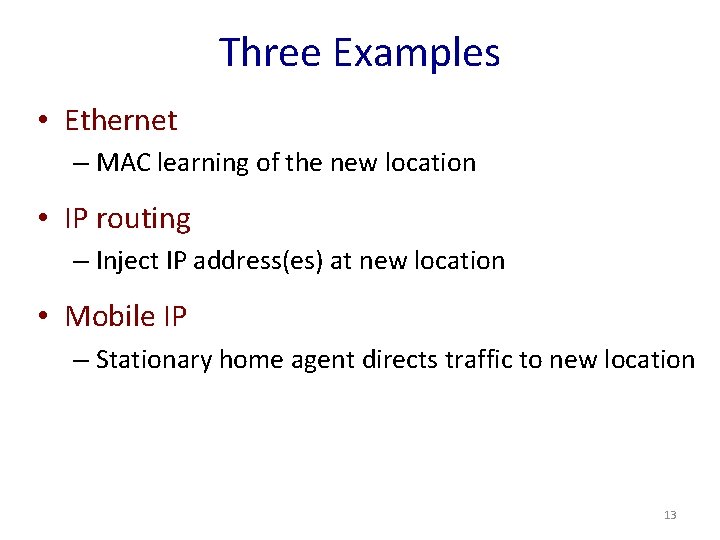 Three Examples • Ethernet – MAC learning of the new location • IP routing