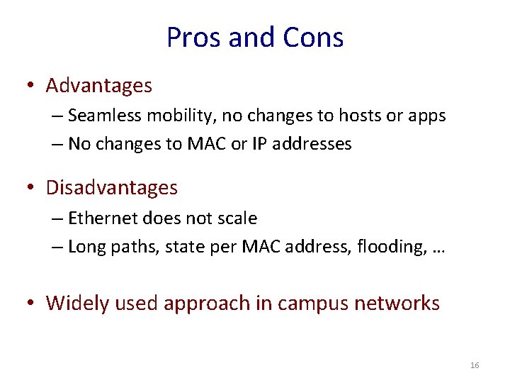 Pros and Cons • Advantages – Seamless mobility, no changes to hosts or apps