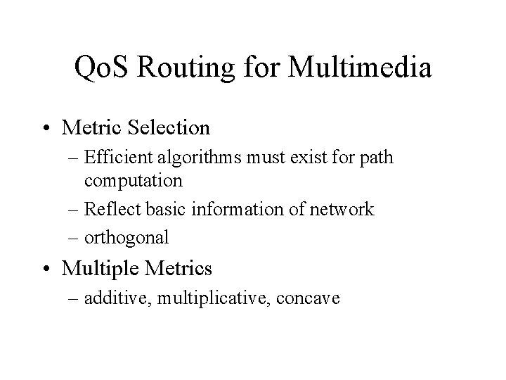 Qo. S Routing for Multimedia • Metric Selection – Efficient algorithms must exist for