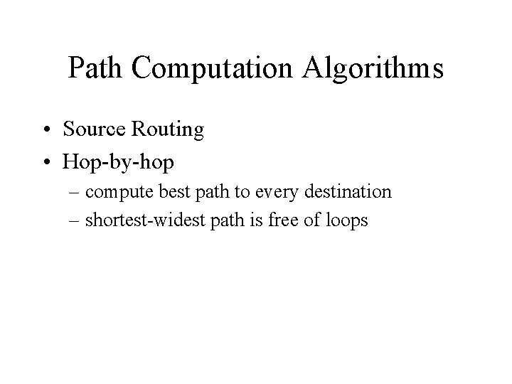 Path Computation Algorithms • Source Routing • Hop-by-hop – compute best path to every