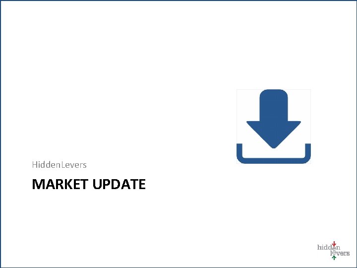 Hidden. Levers MARKET UPDATE 