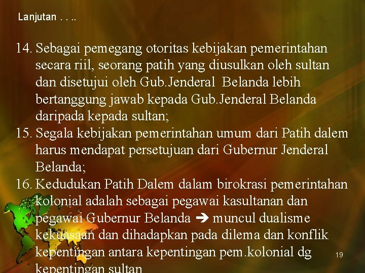 Lanjutan. . 14. Sebagai pemegang otoritas kebijakan pemerintahan secara riil, seorang patih yang diusulkan