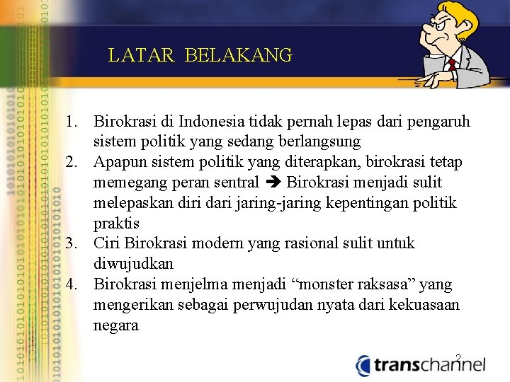 LATAR BELAKANG 1. Birokrasi di Indonesia tidak pernah lepas dari pengaruh sistem politik yang