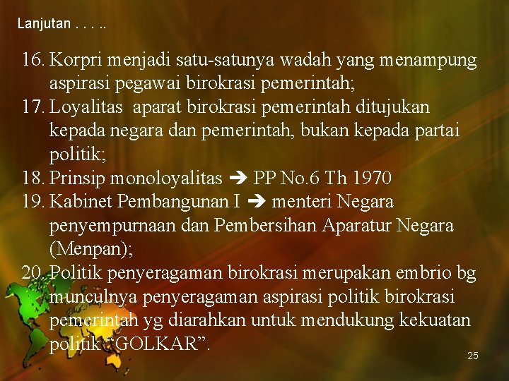 Lanjutan. . . 16. Korpri menjadi satu-satunya wadah yang menampung aspirasi pegawai birokrasi pemerintah;