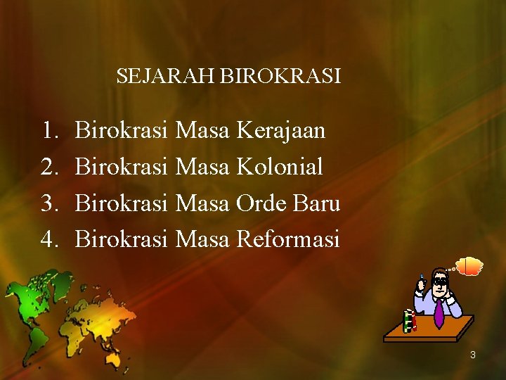 SEJARAH BIROKRASI 1. 2. 3. 4. Birokrasi Masa Kerajaan Birokrasi Masa Kolonial Birokrasi Masa