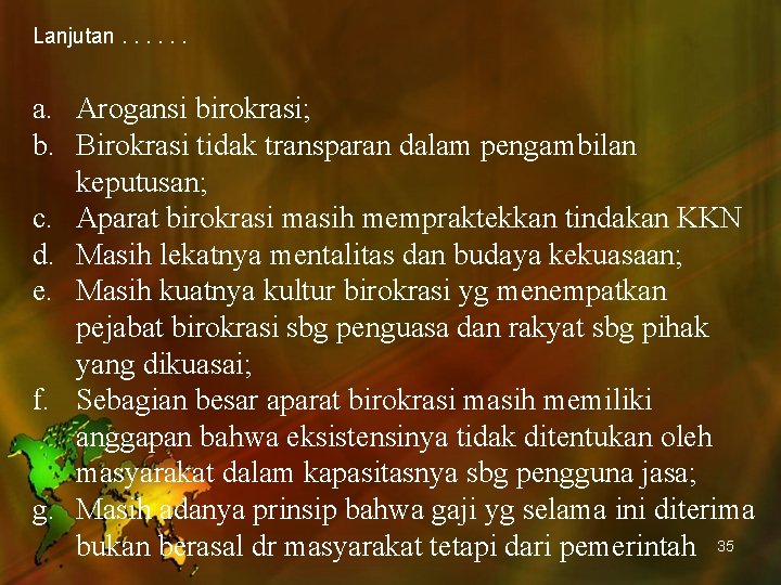 Lanjutan. . . a. Arogansi birokrasi; b. Birokrasi tidak transparan dalam pengambilan keputusan; c.