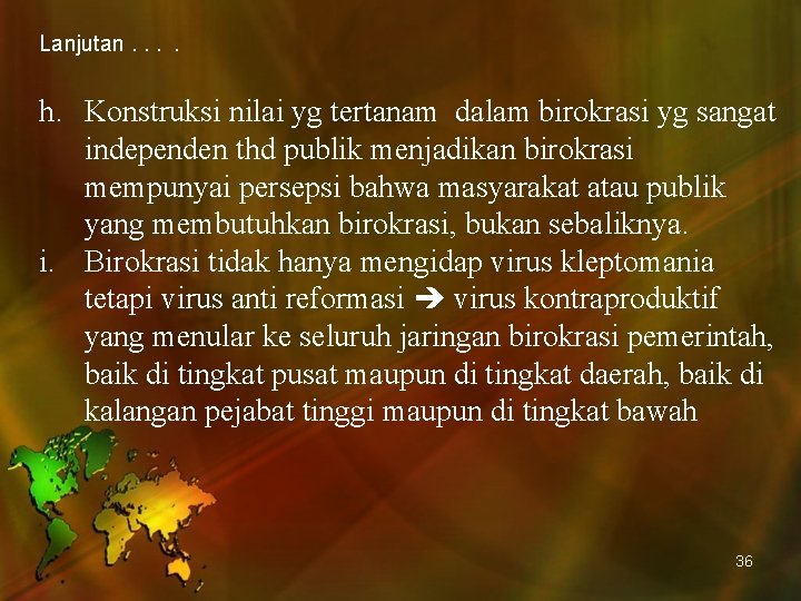 Lanjutan. . h. Konstruksi nilai yg tertanam dalam birokrasi yg sangat independen thd publik