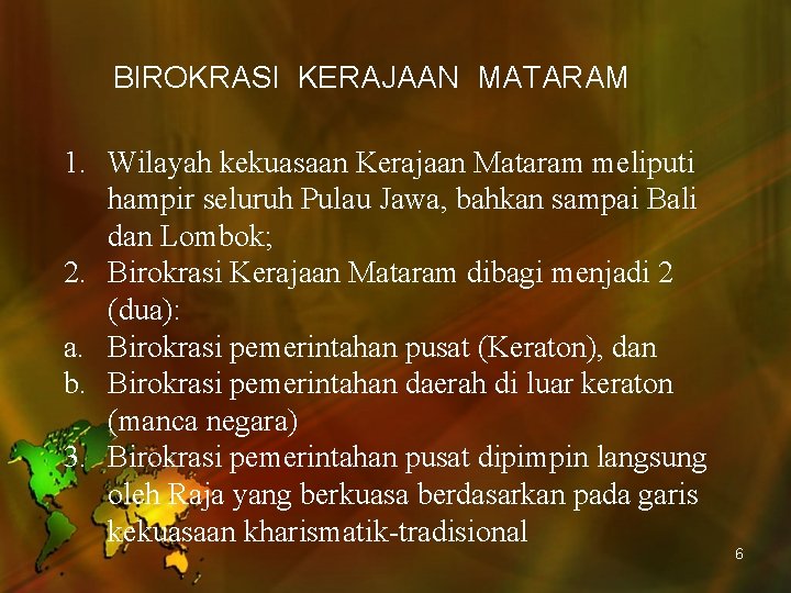 BIROKRASI KERAJAAN MATARAM 1. Wilayah kekuasaan Kerajaan Mataram meliputi hampir seluruh Pulau Jawa, bahkan