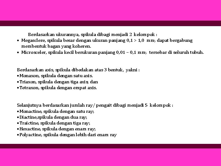 Berdasarkan ukurannya, spikula dibagi menjadi 2 kelompok : • Megasclere, spikula besar dengan ukuran