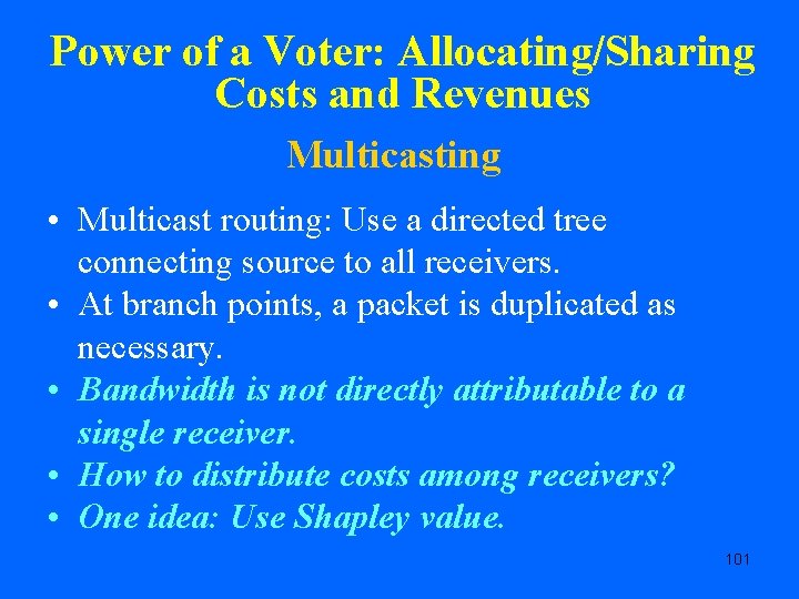 Power of a Voter: Allocating/Sharing Costs and Revenues Multicasting • Multicast routing: Use a