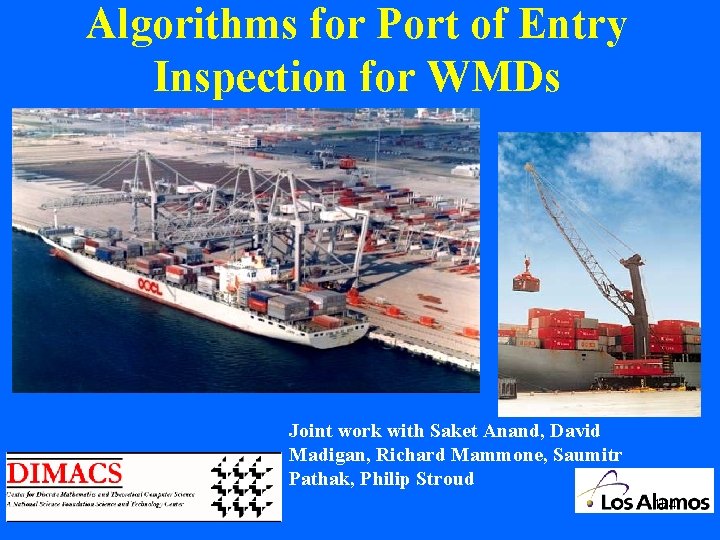 Algorithms for Port of Entry Inspection for WMDs Joint work with Saket Anand, David