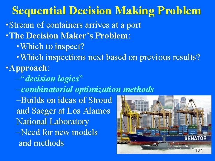 Sequential Decision Making Problem • Stream of containers arrives at a port • The