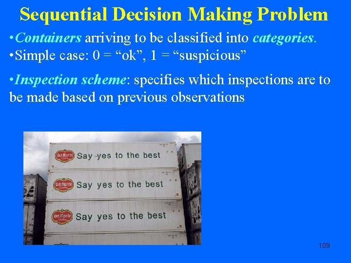 Sequential Decision Making Problem • Containers arriving to be classified into categories. • Simple