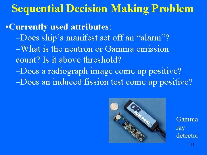 Sequential Decision Making Problem • Currently used attributes: –Does ship’s manifest set off an