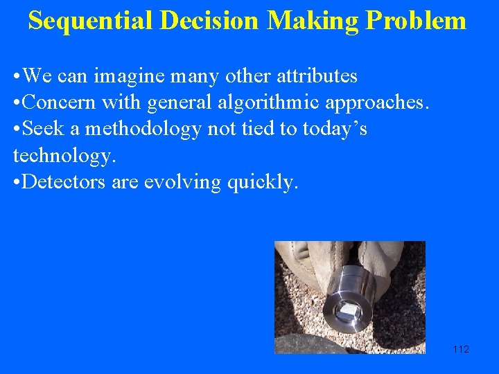Sequential Decision Making Problem • We can imagine many other attributes • Concern with