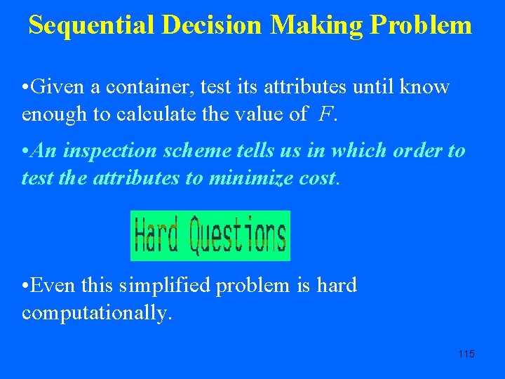 Sequential Decision Making Problem • Given a container, test its attributes until know enough
