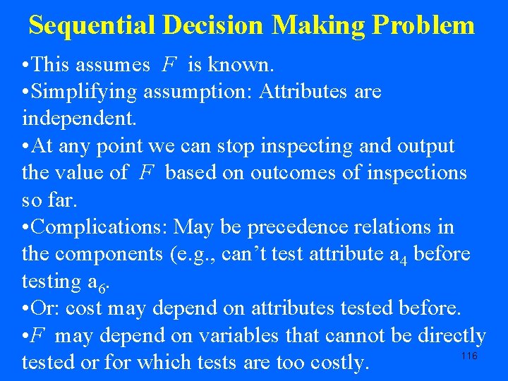 Sequential Decision Making Problem • This assumes F is known. • Simplifying assumption: Attributes