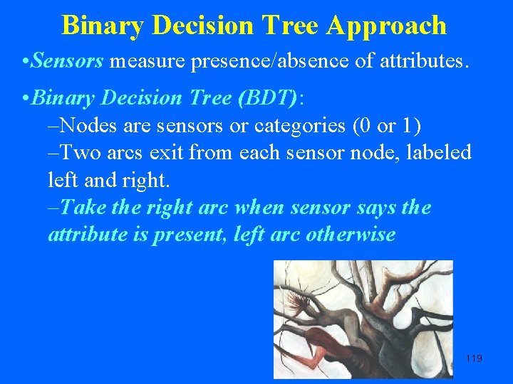 Binary Decision Tree Approach • Sensors measure presence/absence of attributes. • Binary Decision Tree