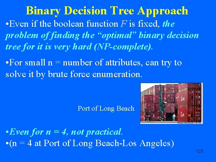 Binary Decision Tree Approach • Even if the boolean function F is fixed, the