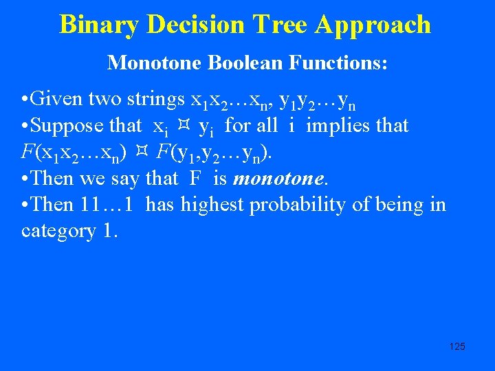 Binary Decision Tree Approach Monotone Boolean Functions: • Given two strings x 1 x