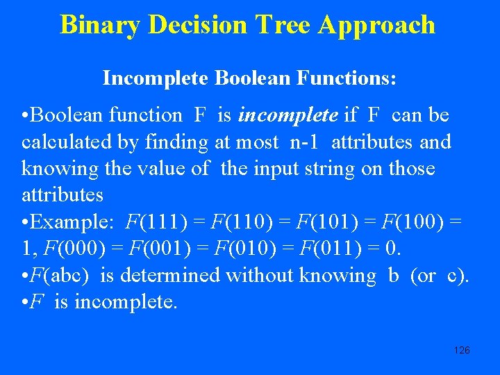 Binary Decision Tree Approach Incomplete Boolean Functions: • Boolean function F is incomplete if