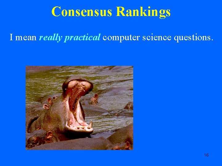 Consensus Rankings I mean really practical computer science questions. 16 