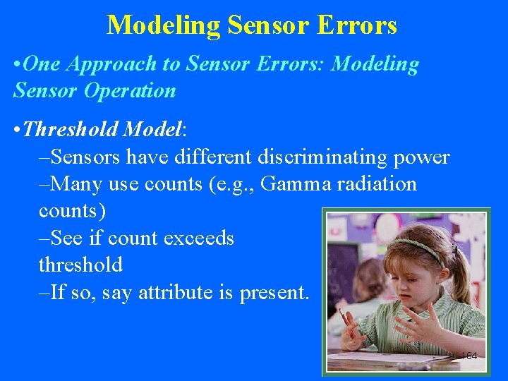 Modeling Sensor Errors • One Approach to Sensor Errors: Modeling Sensor Operation • Threshold