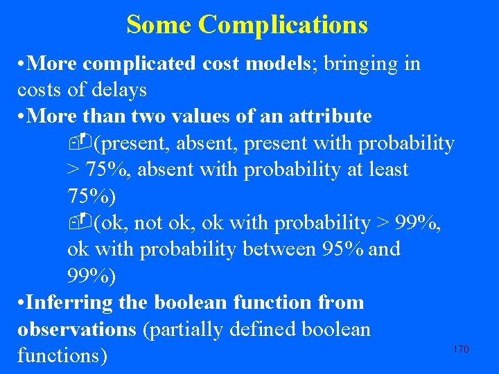Some Complications • More complicated cost models; bringing in costs of delays • More